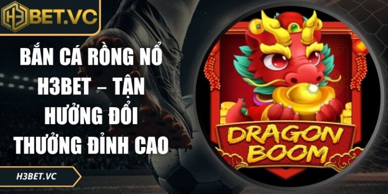 Bắn cá Rồng Nổ H3BET