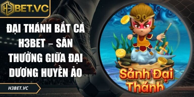 Đại thánh bắt cá H3BET