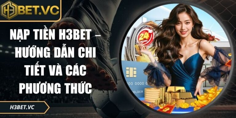Nạp tiền H3Bet