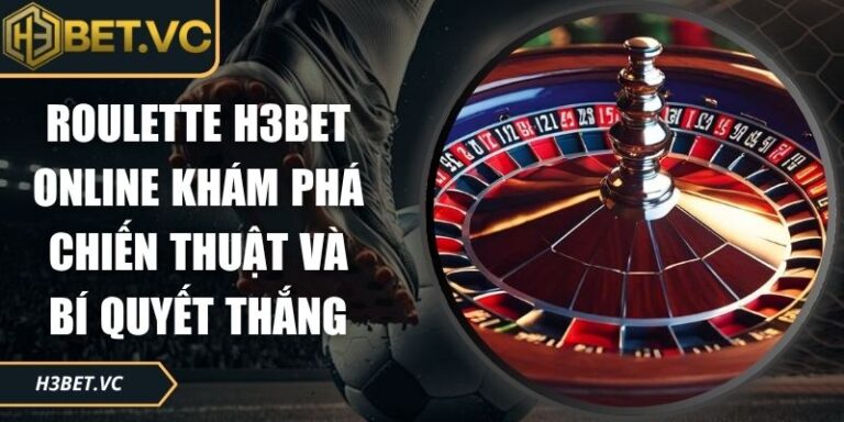 Roulette H3BET Online Khám Phá Chiến Thuật Và Bí Quyết Thắng 3 Roulette H3BET online