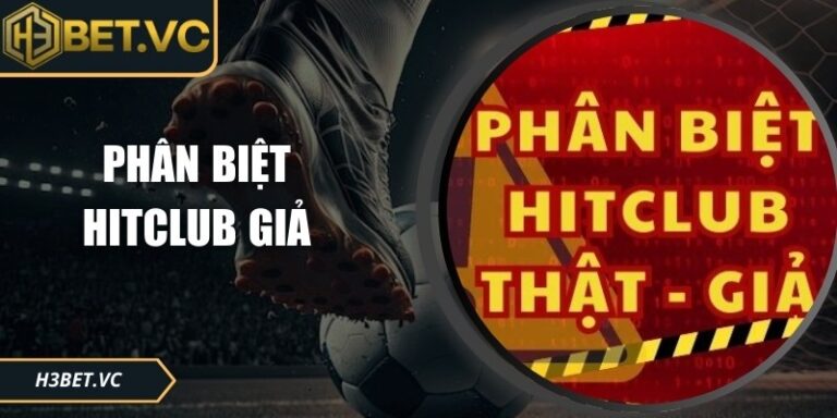 Phân Biệt Hitclub Giả: Bí Quyết Nhận Diện Trang Mạo An Toàn