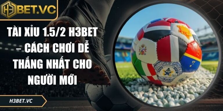 Tài xỉu 1.5/2 H3BET